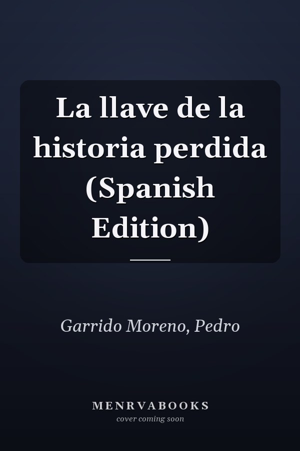 La llave de la historia perdida (Spanish Edition)