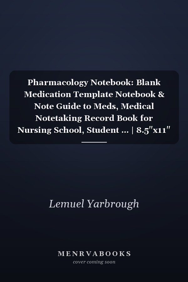 Pharmacology Notebook: Blank Medication Template Notebook & Note Guide to Meds, Medical Notetaking Record Book for Nursing School, Student ... | 8.5"x11" | 120 Pages