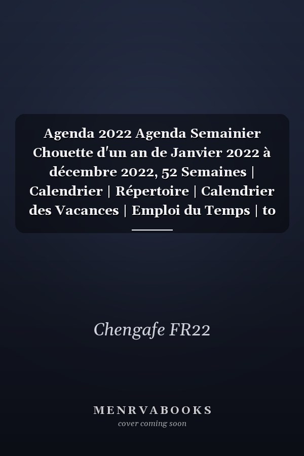 Agenda 2022 Agenda Semainier Chouette d'un an de Janvier 2022 à décembre 2022, 52 Semaines | Calendrier | Répertoire | Calendrier des Vacances | Emploi du Temps | to Do List