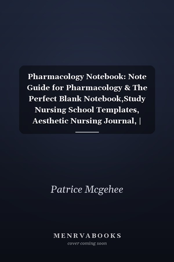 Pharmacology Notebook: Note Guide for Pharmacology & The Perfect Blank Notebook,Study Nursing School Templates, Aesthetic Nursing Journal, | 8.5"x11" | 120 Pages