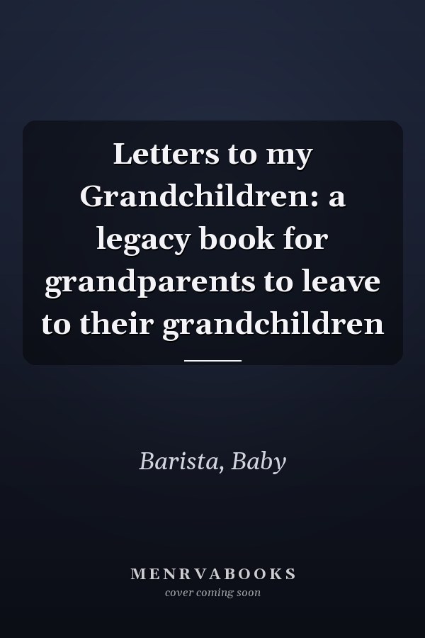 Letters to my Grandchildren: a legacy book for grandparents to leave to their grandchildren