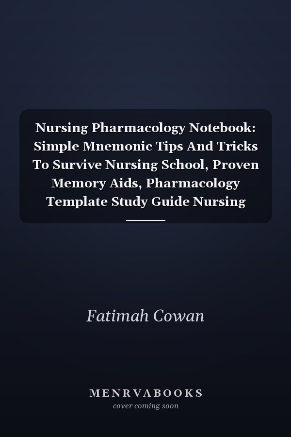 Nursing Pharmacology Notebook: Simple Mnemonic Tips And Tricks To Survive Nursing School, Proven Memory Aids, Pharmacology Template Study Guide Nursing School , | 120 Pages 8.5 x 11 inches