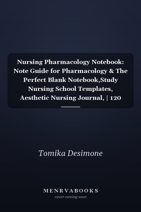 Nursing Pharmacology Notebook: Note Guide for Pharmacology & The Perfect Blank Notebook,Study Nursing School Templates, Aesthetic Nursing Journal, | 120 Pages 8.5 x 11 inches