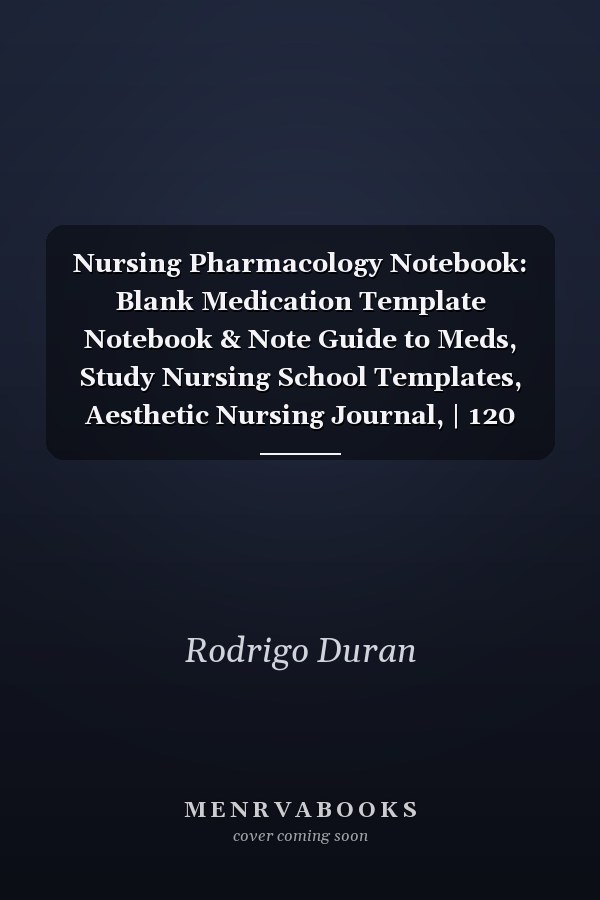 Nursing Pharmacology Notebook: Blank Medication Template Notebook & Note Guide to Meds, Study Nursing School Templates, Aesthetic Nursing Journal, | 120 Pages 8.5 x 11 inches