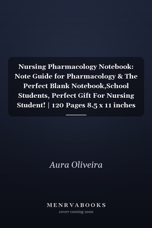 Nursing Pharmacology Notebook: Note Guide for Pharmacology & The Perfect Blank Notebook,School Students, Perfect Gift For Nursing Student! | 120 Pages 8.5 x 11 inches