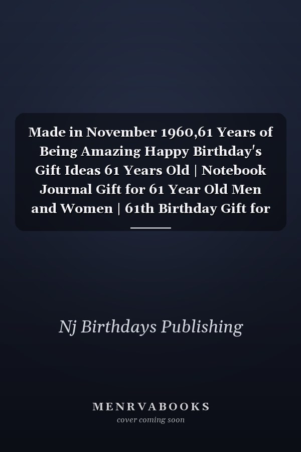 Made in November 1960,61 Years of Being Amazing Happy Birthday's Gift Ideas 61 Years Old | Notebook Journal Gift for 61 Year Old Men and Women | 61th Birthday Gift for Who Born in 1960 | 61 Years of Being Amazing, Funny Gifts Idea, 120 Pages 6''x9''