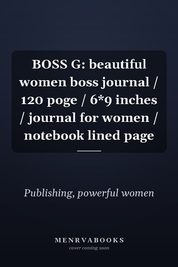 BOSS G: beautiful women boss journal / 120 poge / 6*9 inches / journal for women / notebook lined page