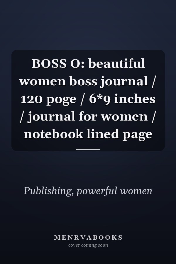 BOSS O: beautiful women boss journal / 120 poge / 6*9 inches / journal for women / notebook lined page
