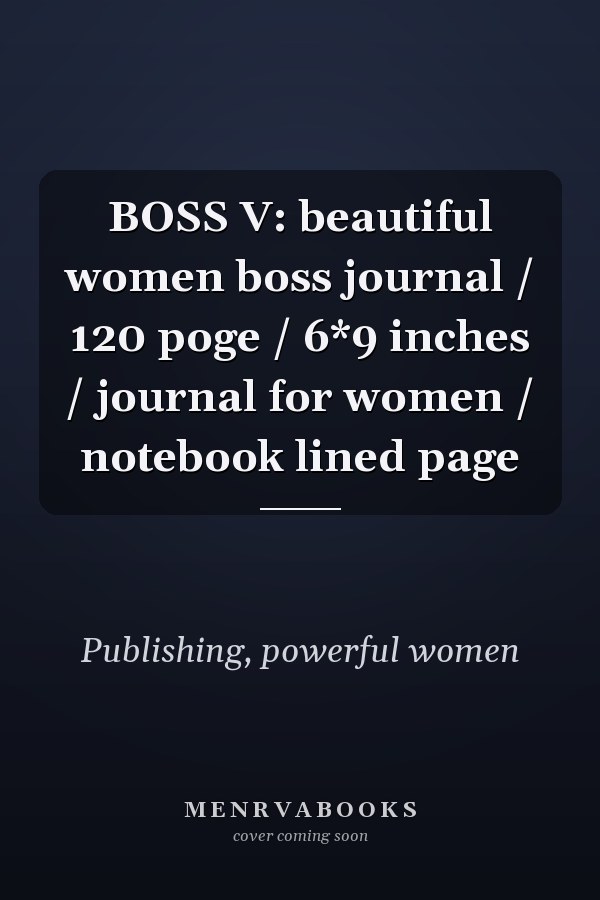 BOSS V: beautiful women boss journal / 120 poge / 6*9 inches / journal for women / notebook lined page