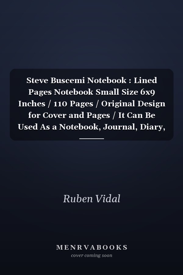 Steve Buscemi Notebook : Lined Pages Notebook Small Size 6x9 Inches / 110 Pages / Original Design for Cover and Pages / It Can Be Used As a Notebook, Journal, Diary, or Composition Book