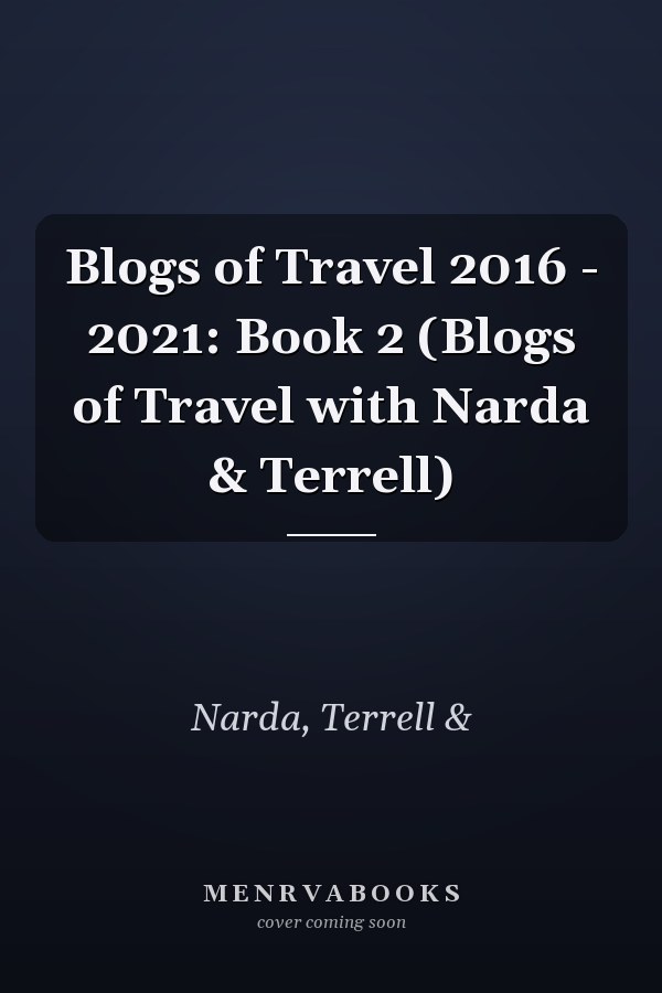 Blogs of Travel 2016 - 2021: Book 2 (Blogs of Travel with Narda & Terrell)