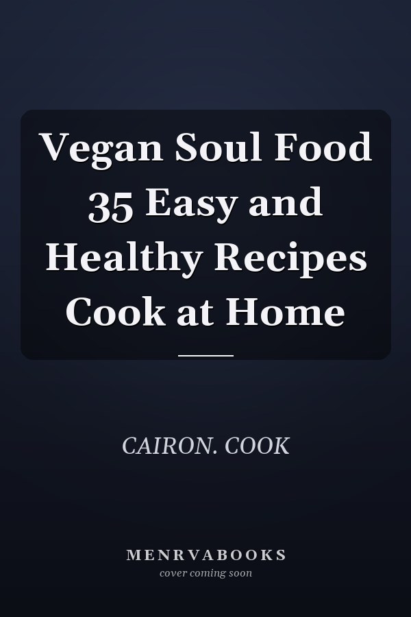 Vegan Soul Food 35 Easy and Healthy Recipes Cook at Home