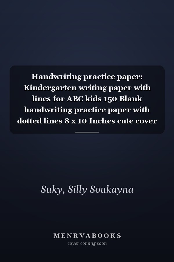 Handwriting practice paper: Kindergarten writing paper with lines for ABC kids 150 Blank handwriting practice paper with dotted lines 8 x 10 Inches cute cover