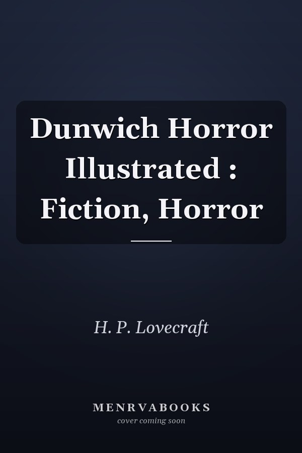 Dunwich Horror Illustrated : Fiction, Horror