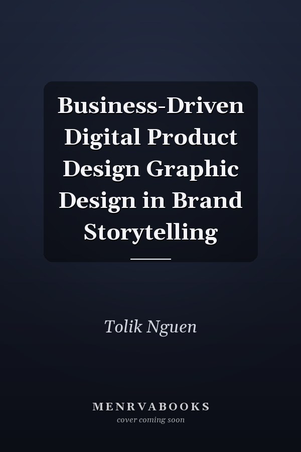 Business-Driven Digital Product Design Graphic Design in Brand Storytelling