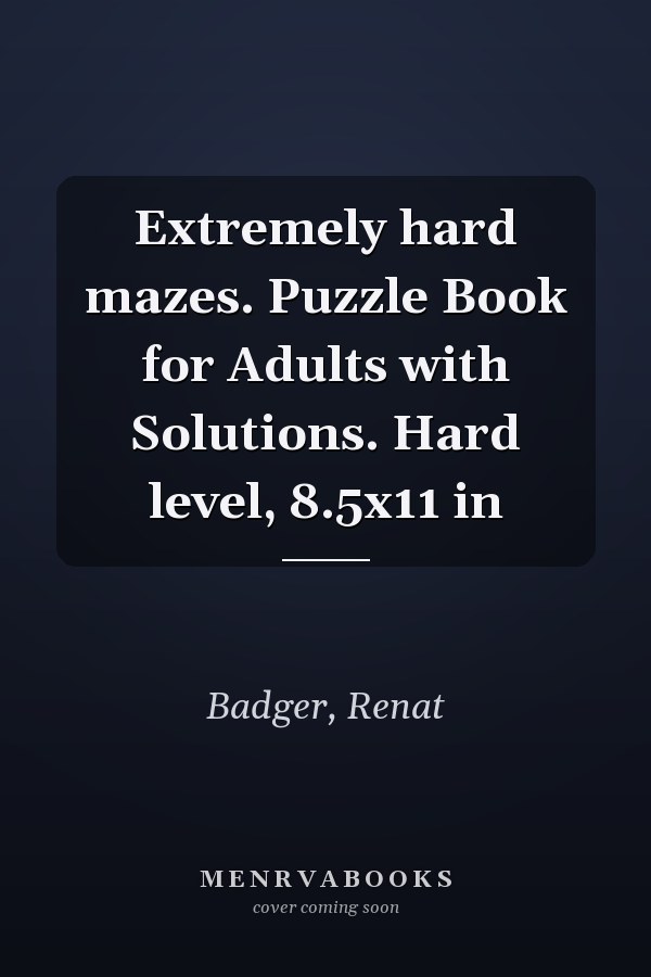 Extremely hard mazes. Puzzle Book for Adults with Solutions. Hard level, 8.5x11 in