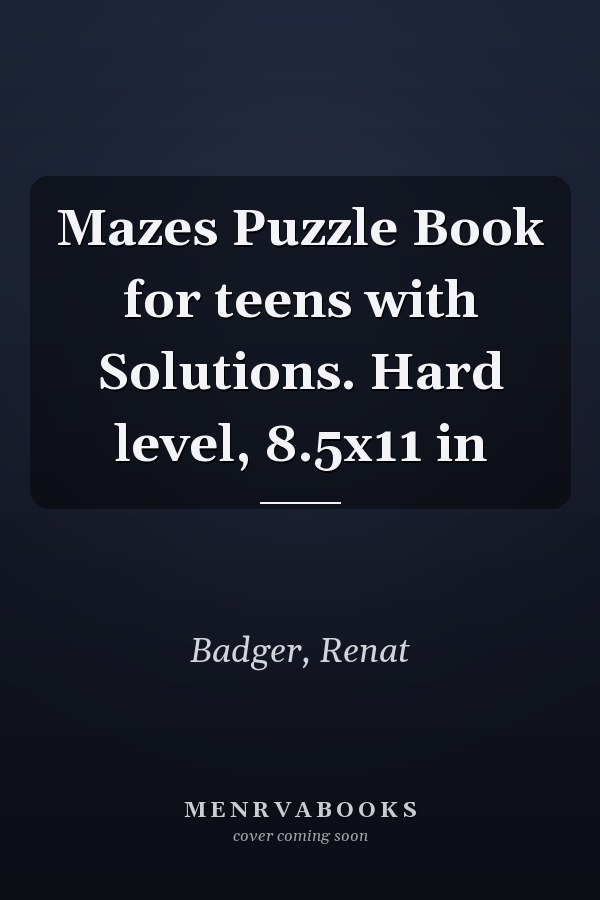 Mazes Puzzle Book for teens with Solutions. Hard level, 8.5x11 in