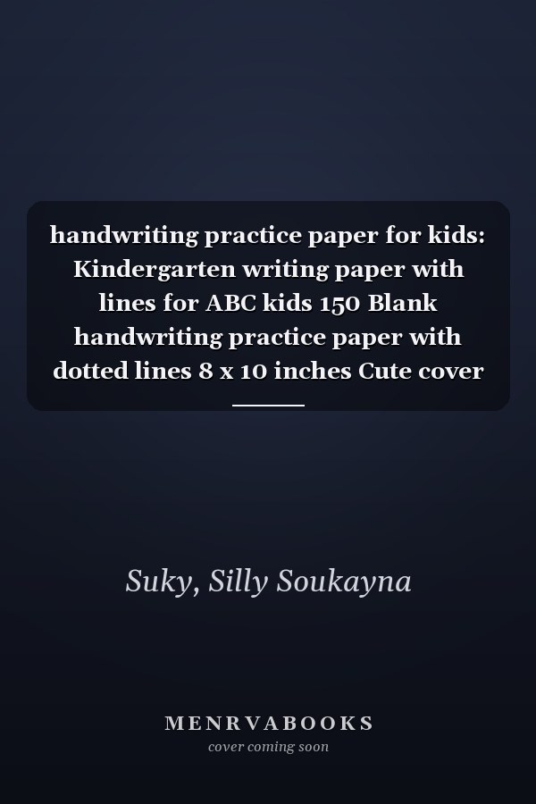 handwriting practice paper for kids: Kindergarten writing paper with lines for ABC kids 150 Blank handwriting practice paper with dotted lines 8 x 10 inches Cute cover