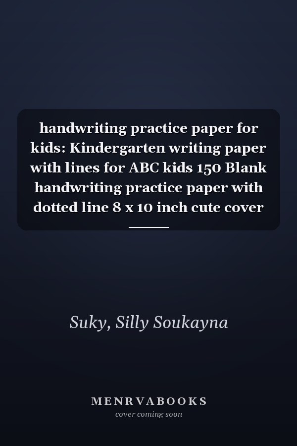 handwriting practice paper for kids: Kindergarten writing paper with lines for ABC kids 150 Blank handwriting practice paper with dotted line 8 x 10 inch cute cover