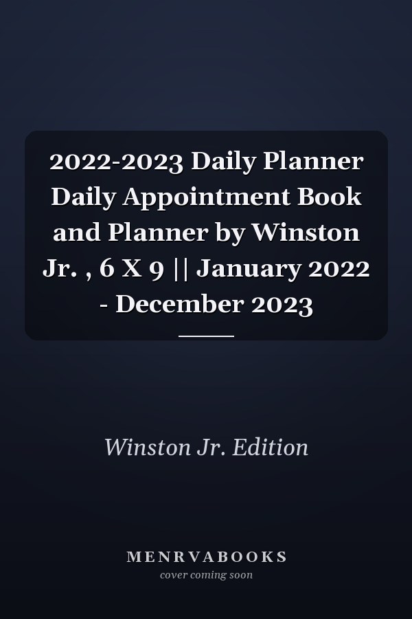 2022-2023 Daily Planner Daily Appointment Book and Planner by Winston Jr. , 6 X 9 || January 2022 - December 2023