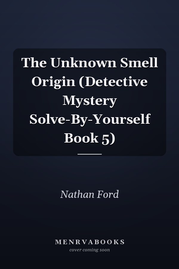 The Unknown Smell Origin (Detective Mystery Solve-By-Yourself Book 5)