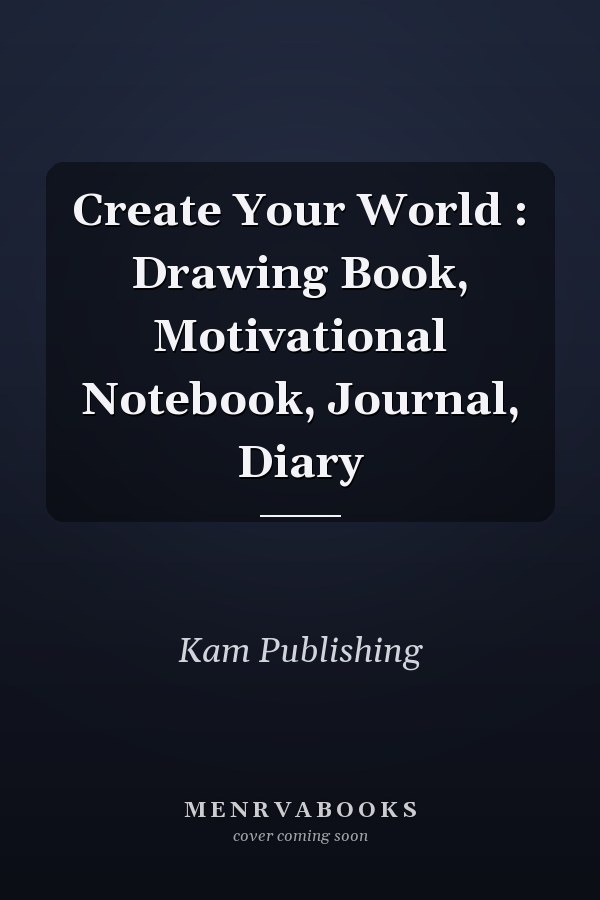 Create Your World : Drawing Book, Motivational Notebook, Journal, Diary
