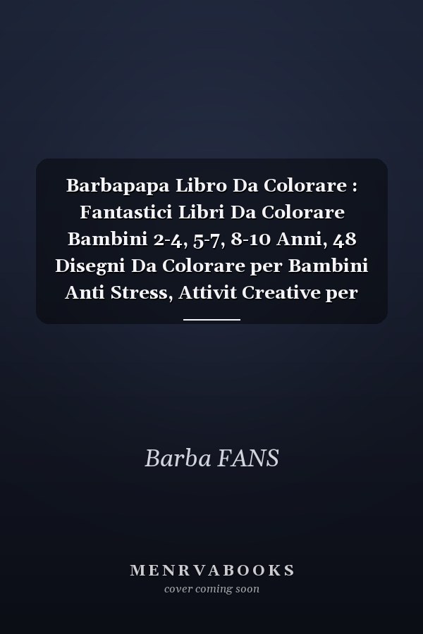 Barbapapa Libro Da Colorare : Fantastici Libri Da Colorare Bambini 2-4, 5-7, 8-10 Anni, 48 Disegni Da Colorare per Bambini Anti Stress, Attivit Creative per Bambini. Colora Barbapap