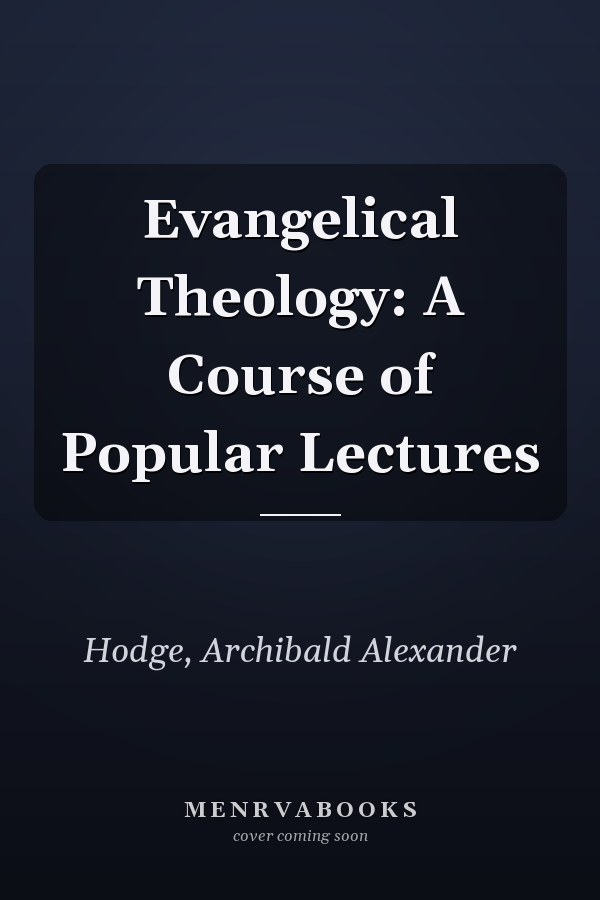 Evangelical Theology: A Course of Popular Lectures
