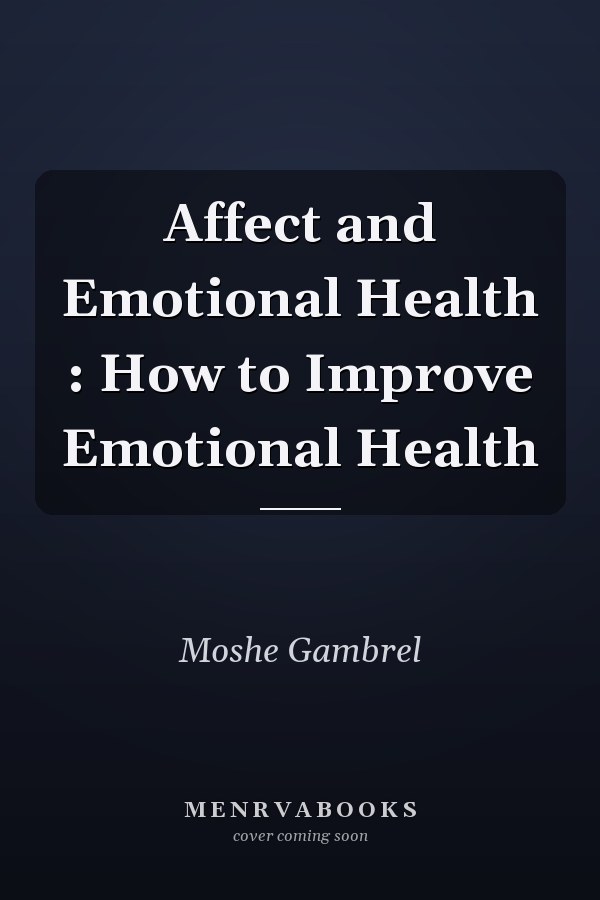 Affect and Emotional Health : How to Improve Emotional Health