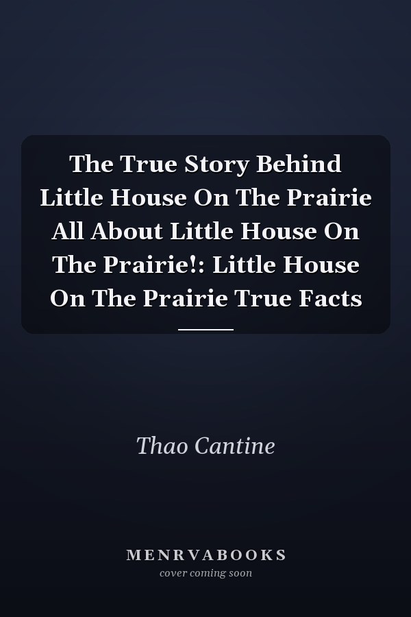 The True Story Behind Little House On The Prairie All About Little House On The Prairie!: Little House On The Prairie True Facts