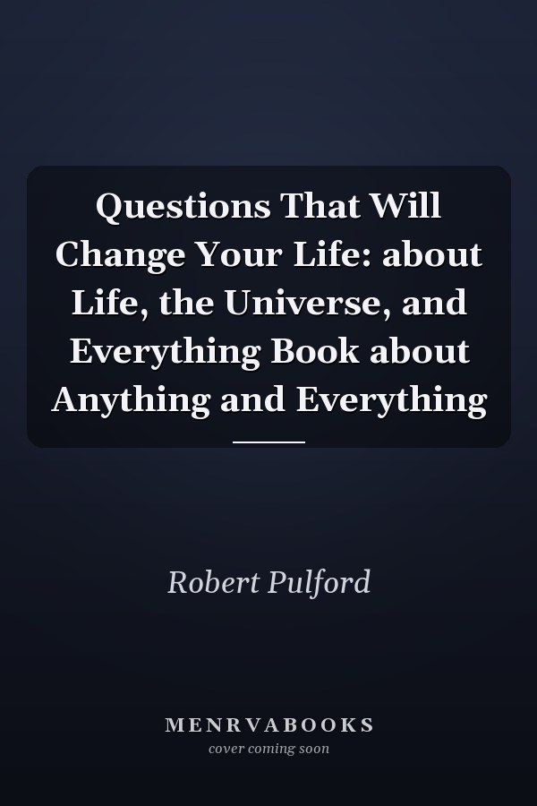 Questions That Will Change Your Life: about Life, the Universe, and Everything Book about Anything and Everything