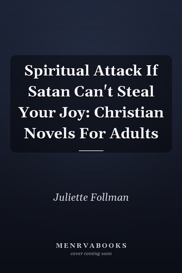 Spiritual Attack If Satan Can't Steal Your Joy: Christian Novels For Adults