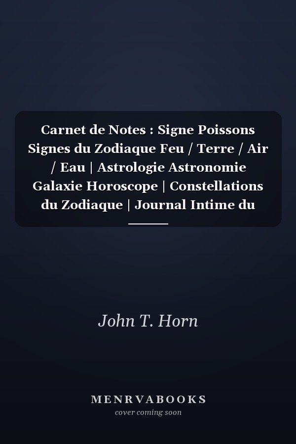 Carnet de Notes : Signe Poissons Signes du Zodiaque Feu / Terre / Air / Eau | Astrologie Astronomie Galaxie Horoscope | Constellations du Zodiaque | Journal Intime du Zodiaque | Cahier de Notes 120 Pages à Remplir Format 8 X9 | Motif Signe Poissons