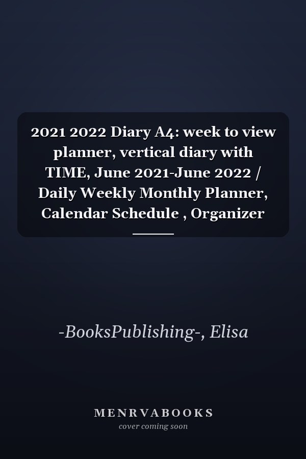 2021 2022 Diary A4: week to view planner, vertical diary with TIME, June 2021-June 2022 / Daily Weekly Monthly Planner, Calendar Schedule , Organizer