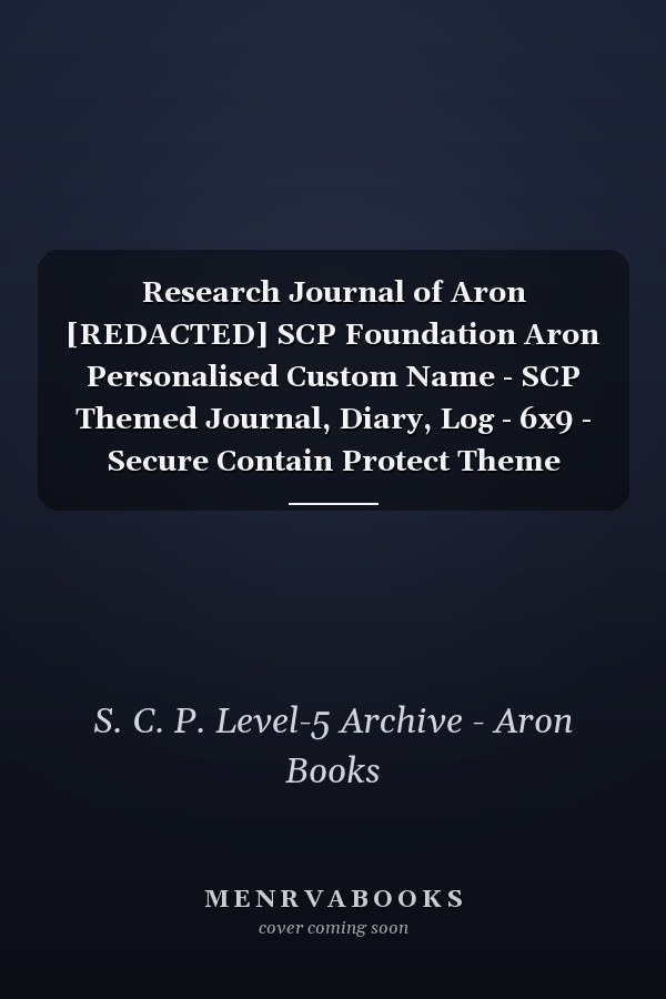 Research Journal of Aron [REDACTED] SCP Foundation Aron Personalised Custom Name - SCP Themed Journal, Diary, Log - 6x9 - Secure Contain Protect Theme