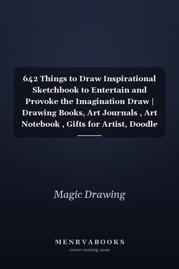 642 Things to Draw Inspirational Sketchbook to Entertain and Provoke the Imagination Draw | Drawing Books, Art Journals , Art Notebook , Gifts for Artist, Doodle Books, Published in Large 8. 5 X 11 Inch Pages