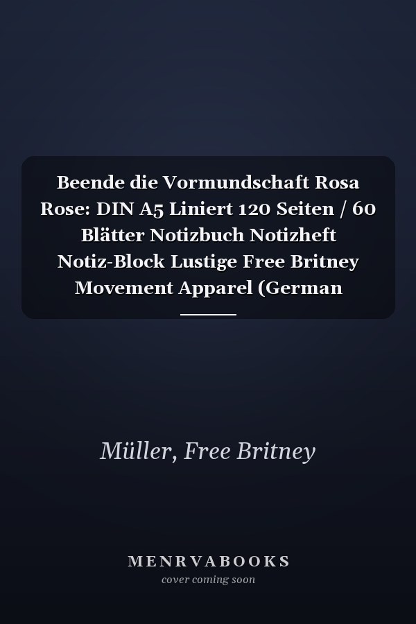 Beende die Vormundschaft Rosa Rose: DIN A5 Liniert 120 Seiten / 60 Blätter Notizbuch Notizheft Notiz-Block Lustige Free Britney Movement Apparel (German Edition)