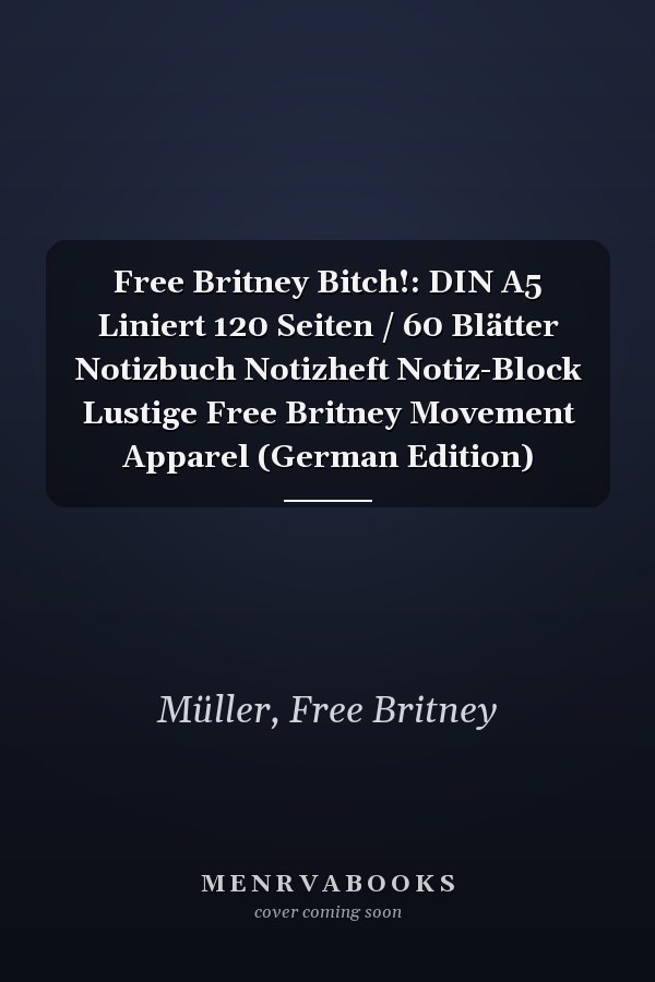 Free Britney Bitch!: DIN A5 Liniert 120 Seiten / 60 Blätter Notizbuch Notizheft Notiz-Block Lustige Free Britney Movement Apparel (German Edition)
