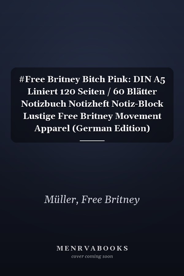 #Free Britney Bitch Pink: DIN A5 Liniert 120 Seiten / 60 Blätter Notizbuch Notizheft Notiz-Block Lustige Free Britney Movement Apparel (German Edition)