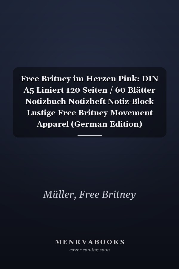Free Britney im Herzen Pink: DIN A5 Liniert 120 Seiten / 60 Blätter Notizbuch Notizheft Notiz-Block Lustige Free Britney Movement Apparel (German Edition)