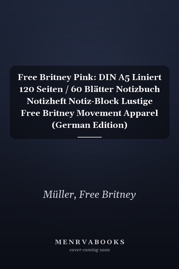 Free Britney Pink: DIN A5 Liniert 120 Seiten / 60 Blätter Notizbuch Notizheft Notiz-Block Lustige Free Britney Movement Apparel (German Edition)