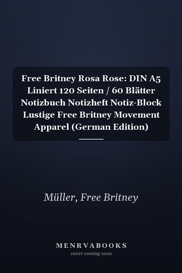 Free Britney Rosa Rose: DIN A5 Liniert 120 Seiten / 60 Blätter Notizbuch Notizheft Notiz-Block Lustige Free Britney Movement Apparel (German Edition)