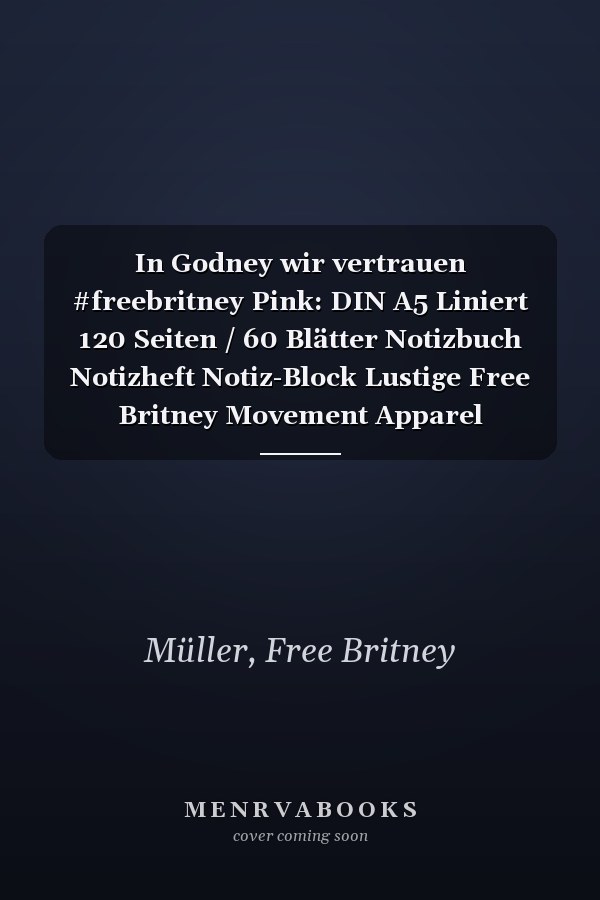 In Godney wir vertrauen #freebritney Pink: DIN A5 Liniert 120 Seiten / 60 Blätter Notizbuch Notizheft Notiz-Block Lustige Free Britney Movement Apparel (German Edition)