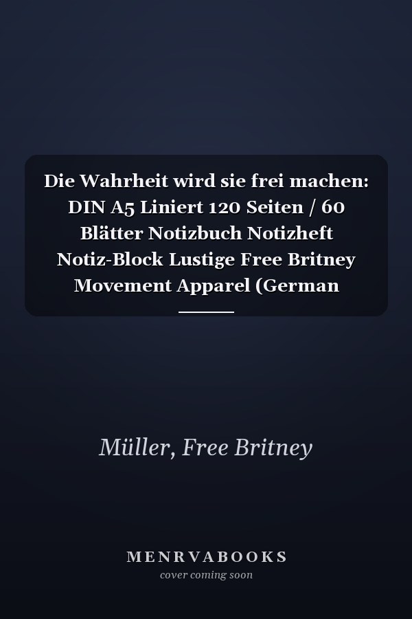 Die Wahrheit wird sie frei machen: DIN A5 Liniert 120 Seiten / 60 Blätter Notizbuch Notizheft Notiz-Block Lustige Free Britney Movement Apparel (German Edition)