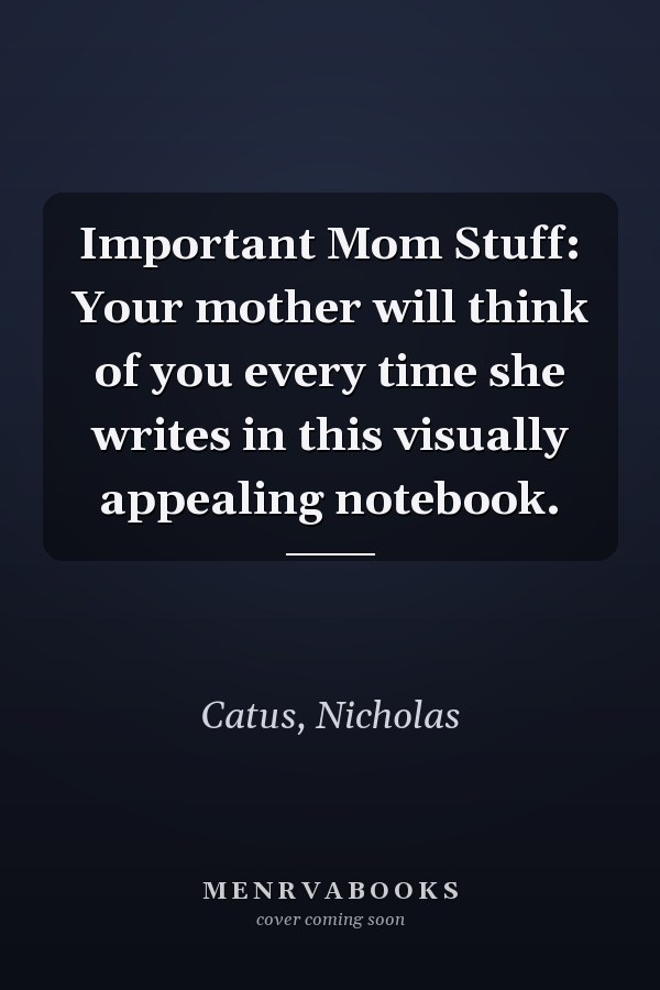 Important Mom Stuff: Your mother will think of you every time she writes in this visually appealing notebook.