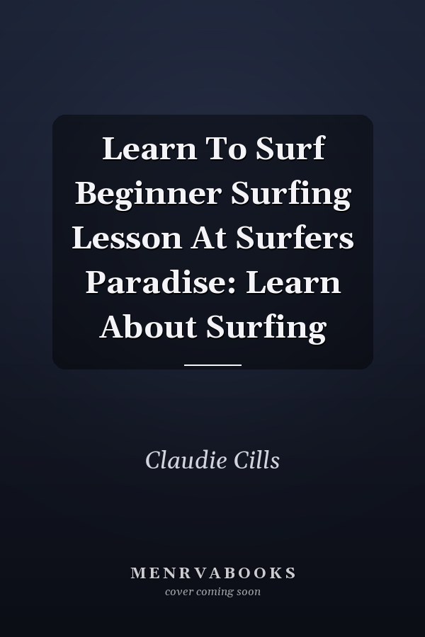 Learn To Surf Beginner Surfing Lesson At Surfers Paradise: Learn About Surfing