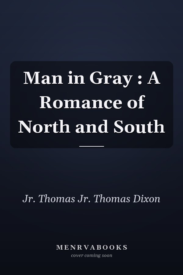 Man in Gray : A Romance of North and South