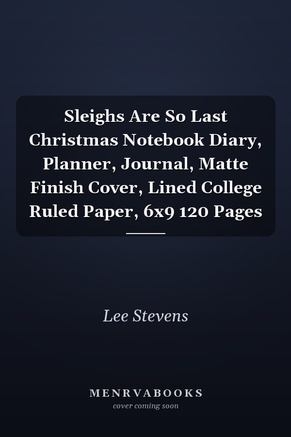 Sleighs Are So Last Christmas Notebook Diary, Planner, Journal, Matte Finish Cover, Lined College Ruled Paper, 6x9 120 Pages