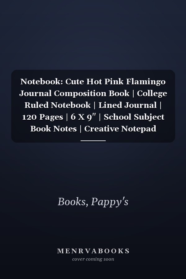Notebook: Cute Hot Pink Flamingo Journal Composition Book | College Ruled Notebook | Lined Journal | 120 Pages | 6 X 9" | School Subject Book Notes | Creative Notepad