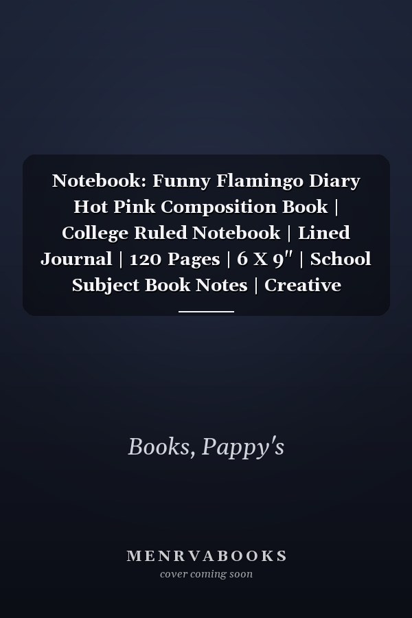Notebook: Funny Flamingo Diary Hot Pink Composition Book | College Ruled Notebook | Lined Journal | 120 Pages | 6 X 9" | School Subject Book Notes | Creative Notepad